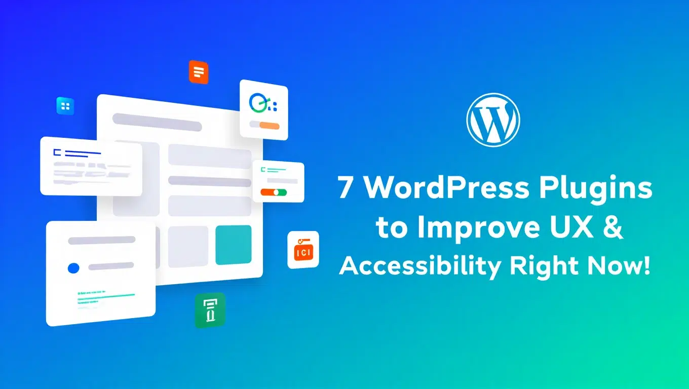 7 WordPress Plugins to Boost UX & Accessibility